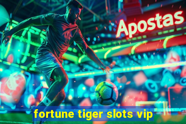 fortune tiger slots vip